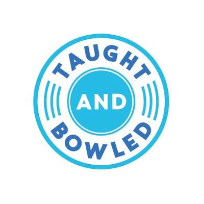 Taught & Bowled