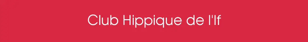 CLUB HIPPIQUE DE L IF