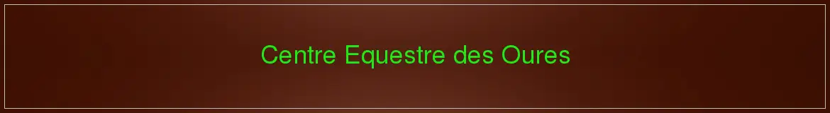 CENTRE EQUESTRE DES OURES