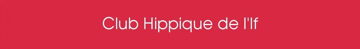 CLUB HIPPIQUE DE L IF