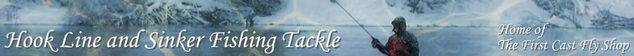 Hook Line & Sinker Fishing Tackle - Home of The First Cast Fly Shop
