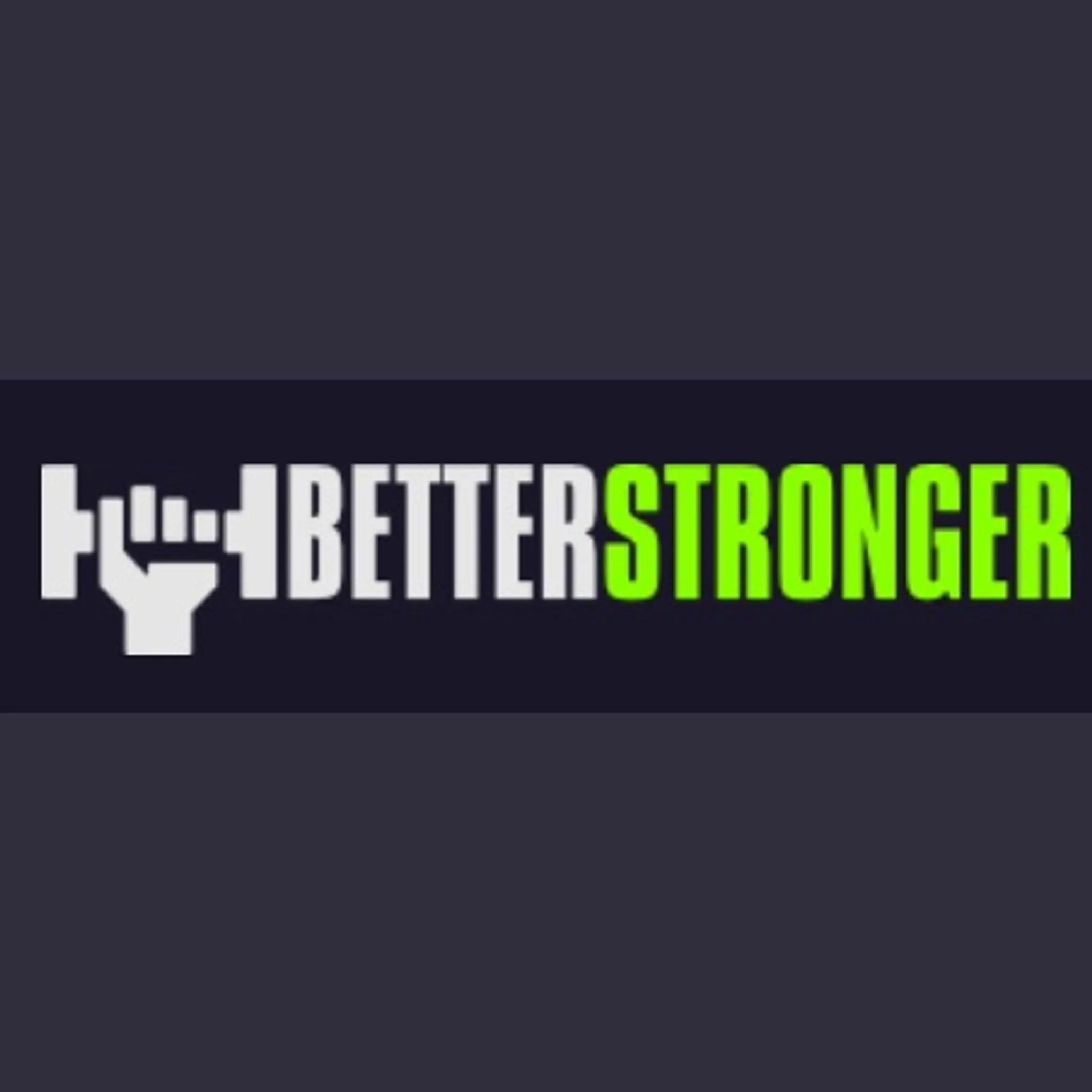 Better Stronger