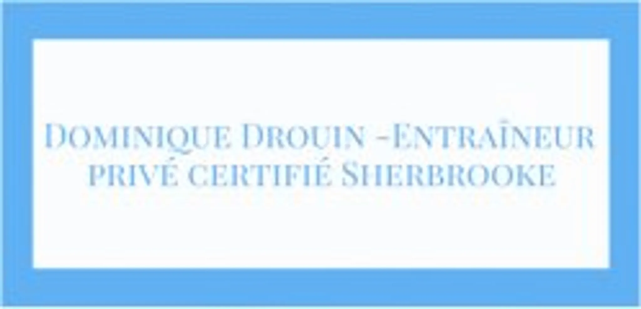 Dominique Drouin - Entraneur priv certifi