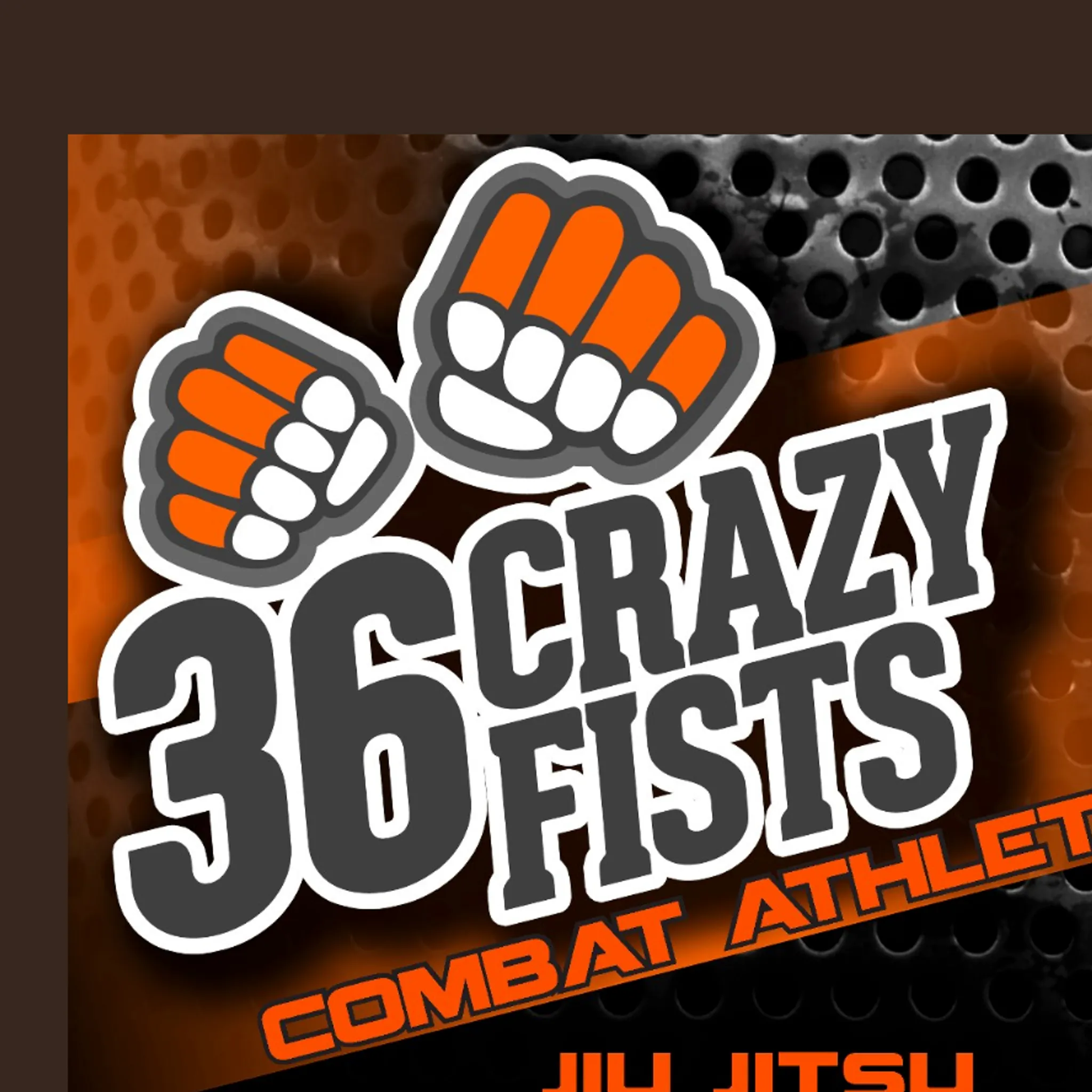 36 Crazy Fists Combat Athletics