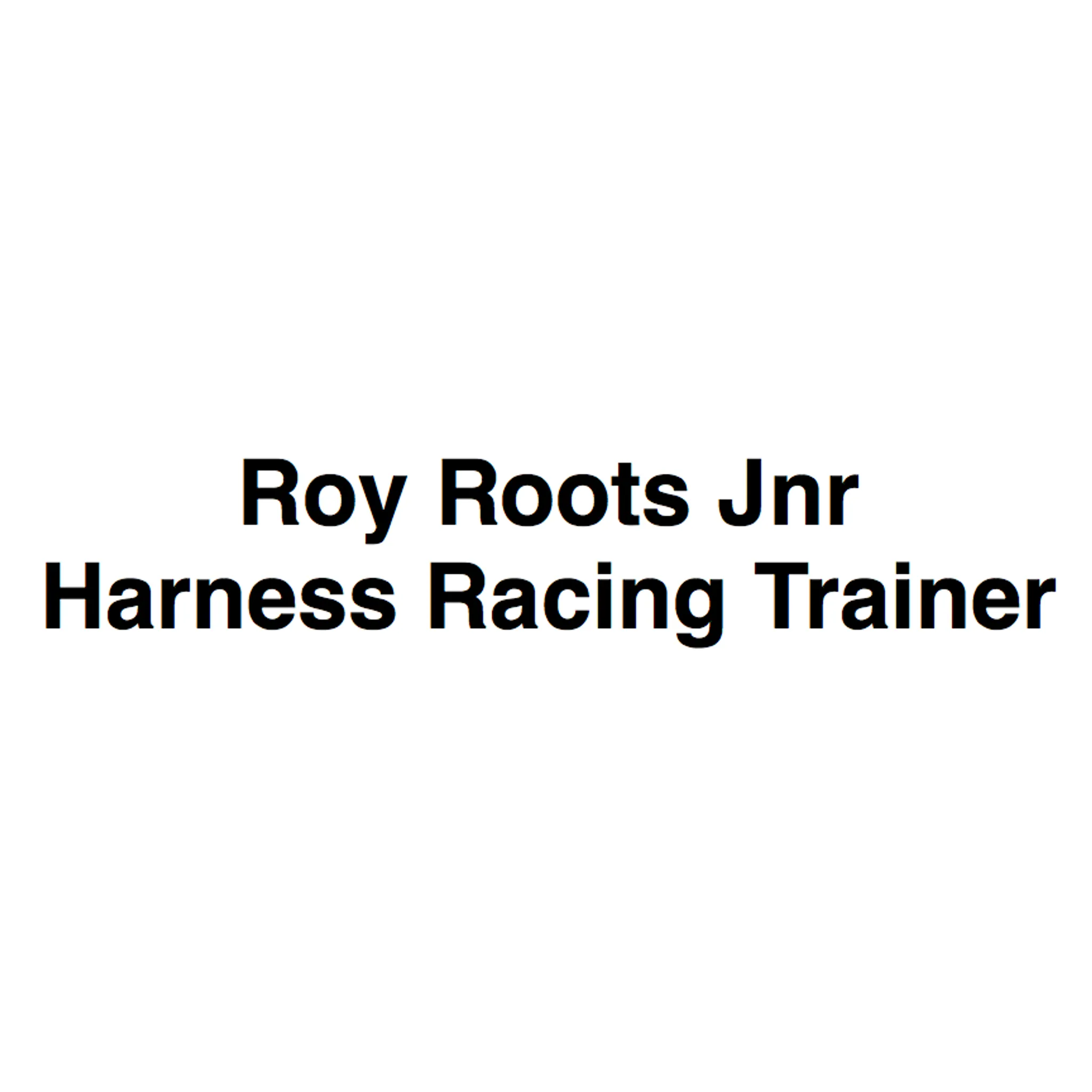 Roy Roots Jnr - Harness Racing Trainer