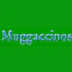 Muggaccinos