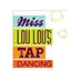 Miss Lou Lou's Tap Dancing Academy